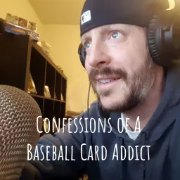 Confessions of A Baseball Card Addict Podcast artwork