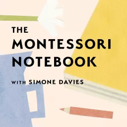 The Montessori Notebook podcast :: a Montessori parenting podcast with Simone Davies artwork