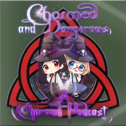 Charmed And Dangerous: A Charmed Podcast artwork