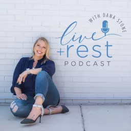 Live and Rest with Dana Stone Podcast artwork