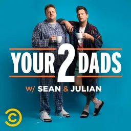 Your 2 Dads w/ Sean & Julian Podcast artwork
