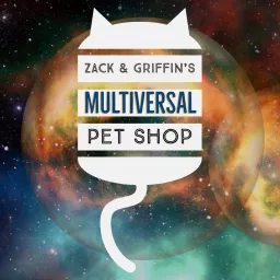 Zack and Griffin's Multiversal Pet Shop Podcast artwork