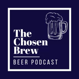The Chosen Brew Beer Podcast artwork