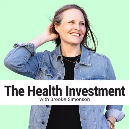 The Health Investment Podcast with Brooke Simonson artwork