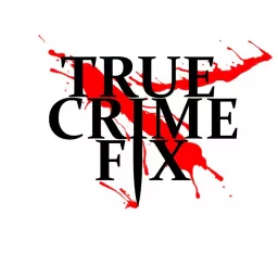 True Crime Fix Podcast artwork