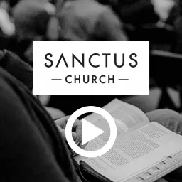 Sanctus Church Video Sermons Podcast artwork