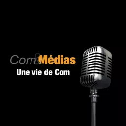 Com&Médias - Une Vie de Com Podcast artwork