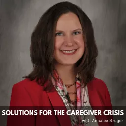 Solutions for the Caregiver Crisis Podcast artwork