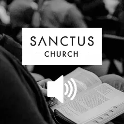 Sanctus Church Audio Sermons Podcast artwork