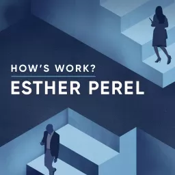 How's Work? with Esther Perel Podcast artwork