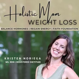 Holistic Mom Weight Loss | Holistic Health, Hormonal Balance, Exercise Weight Management, Lose Weight FAST, Baby Weight Nutritionist, Natural Weight Loss Podcast artwork