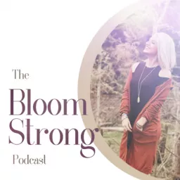 Bloom Strong Podcast artwork