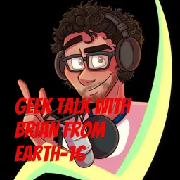 Geek Talk with Brian From Earth-16 Podcast artwork