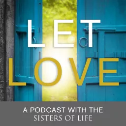 Let Love: A podcast with the Sisters of Life artwork