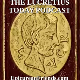 Lucretius Today - Epicurus and Epicurean Philosophy Podcast artwork