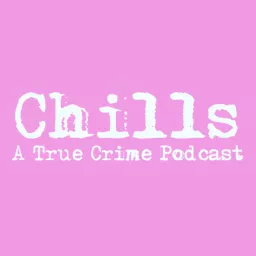 Chills: A True Crime Podcast artwork