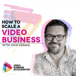 How to Scale a Video Business with Den Lennie Podcast artwork