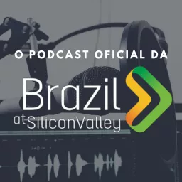 Podcast oficial da Brazil at Silicon Valley