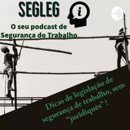 SEGLEG - O seu Podcast de Segurança do Trabalho artwork