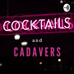Cocktails and Cadavers Podcast artwork