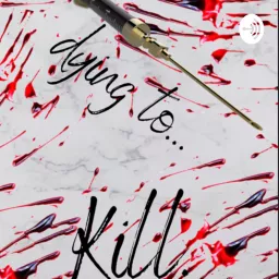 Dying to Kill Podcast artwork