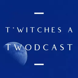 Twitches: A Twodcast Podcast artwork