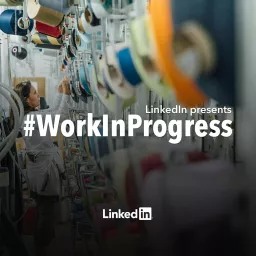 LinkedIn's Work In Progress Podcast artwork