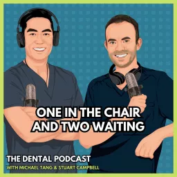One in the Chair and Two Waiting: the dental podcast by Stuart Campbell and Michael Tang artwork