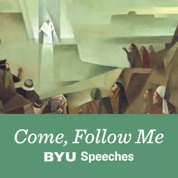 Come, Follow Me: BYU Speeches Podcast artwork