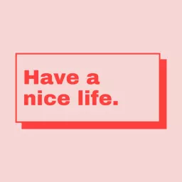 Have a nice life. Podcast artwork