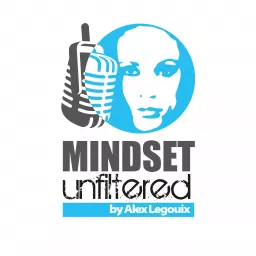 Mindset Unfiltered by Alexandra Legouix Podcast artwork