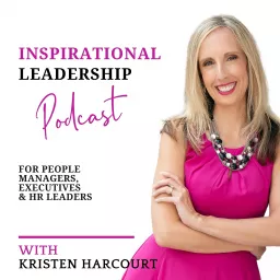 Inspirational Leadership for People Managers, Executives & HR Leaders Podcast artwork