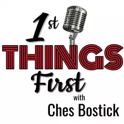 1st Things First With Ches Bostick Podcast artwork