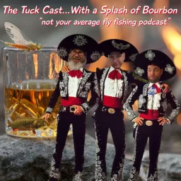 The Tuck Cast...With a Splash of Bourbon “A Fly Fishing Podcast” artwork