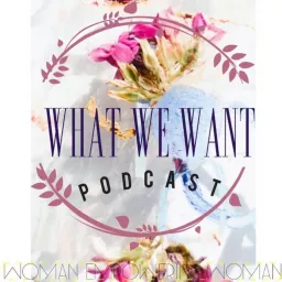 What We Want Podcast artwork