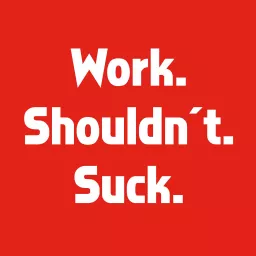 Work. Shouldnt. Suck. Podcast artwork