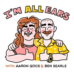 I'm All Ears with Aaron Gocs and Ben Searle Podcast artwork