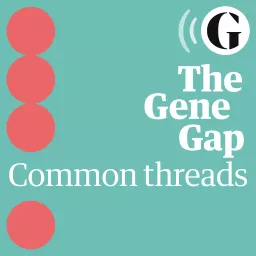 The Gene Gap: Common threads Podcast artwork