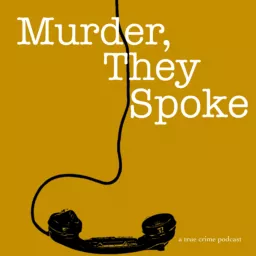 Murder, They Spoke Podcast artwork
