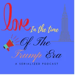 Love In the Time of the Trump Era Podcast artwork