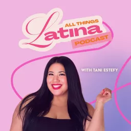 All Things Latina Podcast