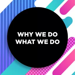 Why We Do What We Do Podcast artwork