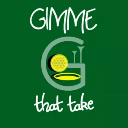 Gimme That Take | A Golf Podcast