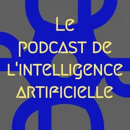 Le Podcast de l'Intelligence Artificielle artwork