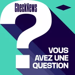 Checknews - Vous avez une question ? Podcast artwork