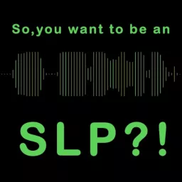 So you want to be an SLP?! Podcast artwork