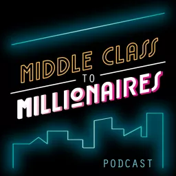 Middle Class to Millionaires Podcast artwork