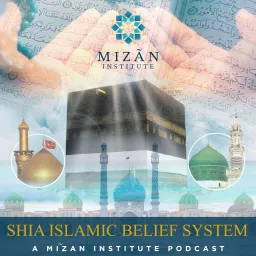 Shia Islamic Belief System - Mizãn Institute Podcast artwork