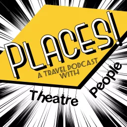 Places! A Travel Podcast with Theatre People artwork