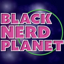Black Nerd Planet Podcast artwork